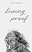 living proof: poems and prose