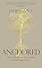Anchored: How to Befriend Your Nervous System Using Polyvagal Theory