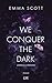 We Conquer the Dark