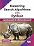 Mastering Search Algorithms with Python by Pooja Baraskar