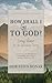How Shall I Go To God?: Living Water for the Spiritually Thirsty [Updated and Annotated]
