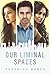 Our Liminal Spaces by Poornima Manco