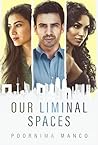 Our Liminal Spaces by Poornima Manco