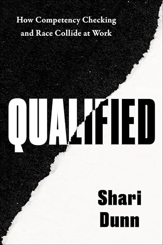Qualified: How Competency Checking and Race Collide at Work – Exposing Institutional Racism and the Scrutiny of Black Professionals in the Workplace (Kindle Edition)