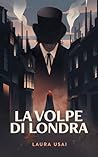 La Volpe di Londra by Laura Usai