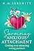 Surviving anxious attachment: Getting over attracting the wrong partners