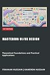 Mastering UI/UX Design: Theoretical Foundations and Practical Applications