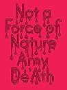Not a Force of Nature by Amy De'ath