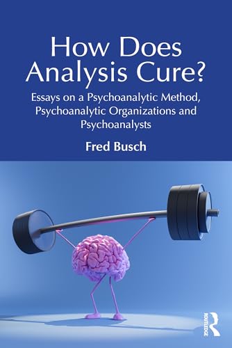 How Does Analysis Cure?: Essays on a Psychoanalytic Method, Psychoanalytic Organizations and Psychoanalysts (Kindle Edition)