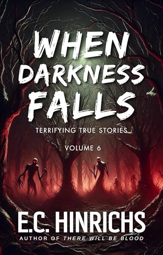 When Darkness Falls: Terrifying True Stories: Volume 6 (Kindle Edition)