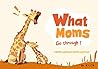 What Moms Go thro...