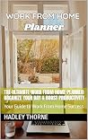 The Ultimate Work From Home Planner: Organize Your Day & Boost Productivity: Your Guide to Work From Home Success