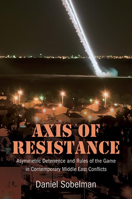 Axis of Resistance: Asymmetric Deterrence and Rules of the Game in Contemporary Middle East Conflicts (Hardcover)