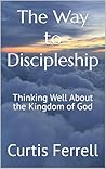 The Way to Discipleship: Thinking Well About the Kingdom of God
