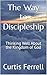 The Way to Discipleship by Curtis Ferrell