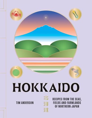 Hokkaido: Recipes from the Seas, Fields and Farmlands of Northern Japan (Hardcover)