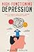 High-Functioning Depression: How to Break Functional Freeze and Find Happiness Again