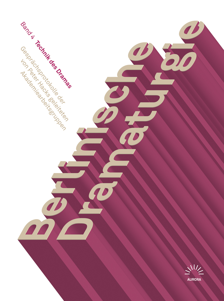 Berlinische Dramaturgie. Gesprächsprotokolle der von Peter Hacks geleiteten Akademiearbeitsgruppen. Technik des Dramas (Berlinische Dramaturgie, #4)