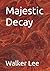 Majestic Decay by Walker Lee