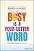 Busy Is a Four-Letter Word: A Guide to Achieving More by Doing Less