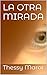 LA OTRA MIRADA by Thessy Maror LA OTRA MIRADA by Thessy Maror