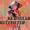 Twilight Territory by Andrew X. Pham