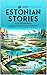 69 Short Estonian Stories for Beginners: Dive Into Estonian Culture, Expand Your Vocabulary, and Master Basics the Fun Way! (Estonian Through Stories: A Cultural Journey Book 1)