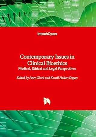 Contemporary Issues in Clinical Bioethics - Medical, Ethical and Legal Perspectives
