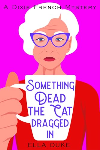 Something Dead the Cat Dragged In (A Dixie French Mystery Book 1)