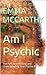 Am I Psychic : The Path to ...