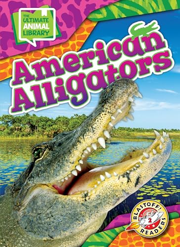 American Alligators - The Ultimate Animal Library Series, Beginners Nonfiction Reading for Kindergarten - Grade 3 - Blastoff! Readers Collection (Library Binding)