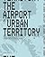 The Airport as Urban Territory: The Spatial Effects of Singapore's Changi Airport