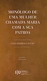 Monólogo de uma mulher chamada Maria com a sua patroa