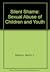 Silent Shame: Sexual Abuse of Children and Youth