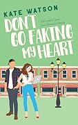 Don't Go Faking My Heart (Sweet as Sugar Maple, #4)