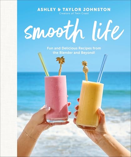 Smooth Life: Fun and Delicious Recipes from the Blender and Beyond!: A Cookbook (Hardcover)