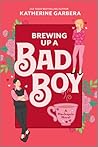 Brewing Up a Bad Boy by Katherine Garbera