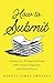 How to Submit: Getting Your Writing Published with Literary Magazines and Small Presses