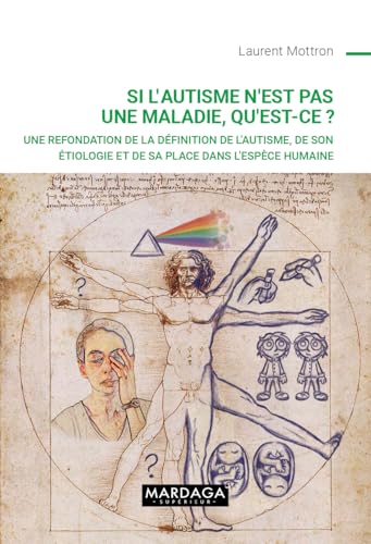 Si l'autisme n'est pas une maladie, qu'est-ce ?: Une refondation de la définition de l'autisme, de son étiologie et de sa place dans l'espèce humaine (French Edition)