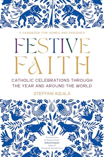 Festive Faith: Catholic Celebrations Through the Year and Around the World (Paperback)