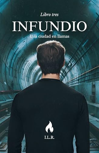INFUNDIO 3: Una ciudad en llamas (Saga INFUNDIO) (Spanish Edition)