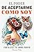 El Poder De Aceptarme como Soy: Libro De Autoayuda En Español Para Fortalecer El Amor Propio y La Autoestima - Domina tus Emociones (Spanish Edition)