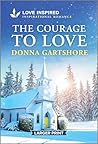 The Courage to Love: An Uplifting Inspirational Romance (Love Inspired)