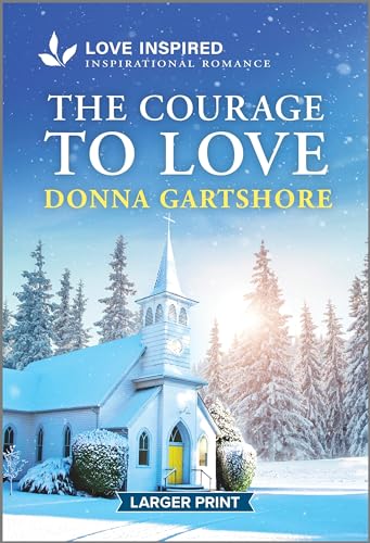 The Courage to Love: An Uplifting Inspirational Romance (Love Inspired)