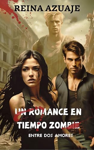 Un romance en tiempo zombie: entre dos amores (Spanish Edition)
