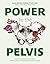 Power to the Pelvis: Improve Your Pelvic Floor for Better Digestive, Urinary, Reproductive and Sexual Health