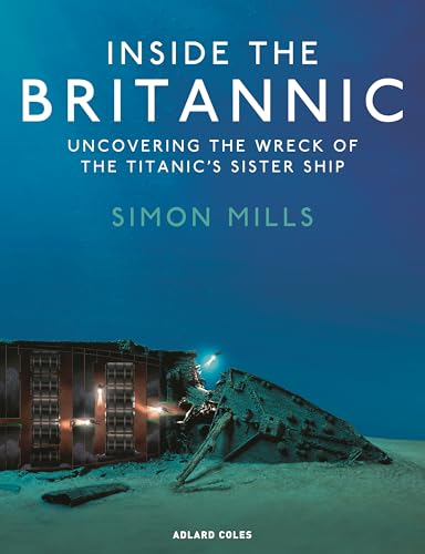 Inside the Britannic: Uncovering the wreck of the Titanic's sister ship (Hardcover)