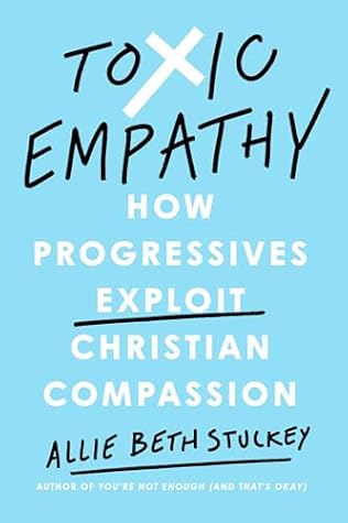 Toxic Empathy: How Progressives Exploit Christian Compassion
