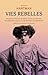 Vies rebelles: Histoires intimes de filles noires en révolte, de radicales queers et de femmes dangereuses