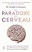 Le paradoxe du cerveau: Pou...